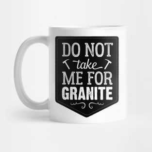 Don't Take Me For Granite Mug